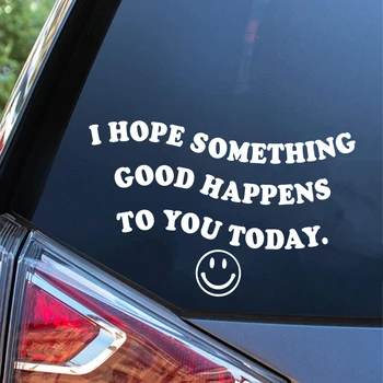 Remélem, Hogy Valami Jó Is Történik Ma A Kocsi Ablakán Matrica Pozitív Energia Terjedése Kedvesség Automatikus Jármű Vinyl Matrica
